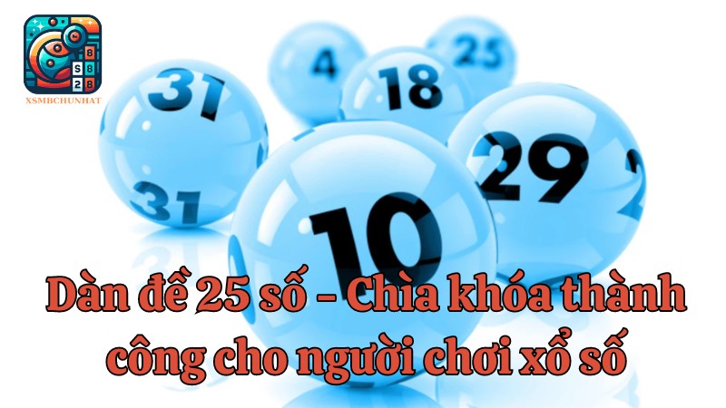 Dàn đề 25 số - Chìa khóa thành công cho người chơi xổ số